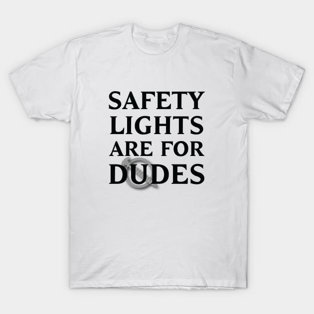Safety Lights Are For Dudes T-Shirt by trollbogies